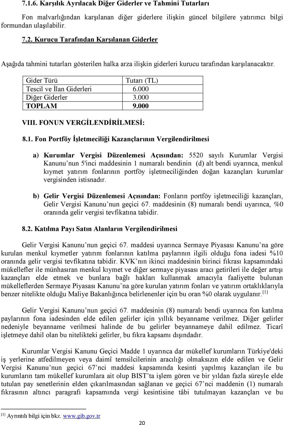 000 Diğer Giderler 3.000 TOPLAM 9.000 VIII. FONUN VERGİLENDİRİLMESİ: 8.1.