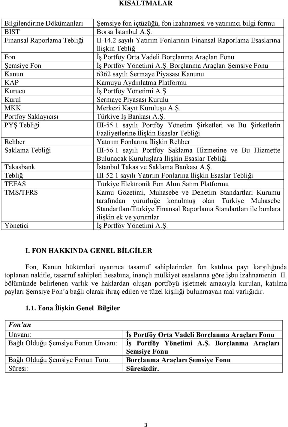 2 sayılı Yatırım Fonlarının Finansal Raporlama Esaslarına İlişkin Tebliğ İş Portföy Orta Vadeli Borçlanma Araçları Fonu İş Portföy Yönetimi A.Ş.