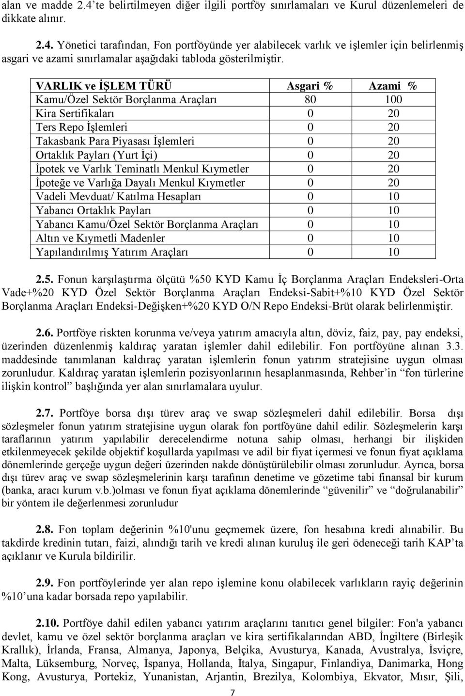 20 İpotek ve Varlık Teminatlı Menkul Kıymetler 0 20 İpoteğe ve Varlığa Dayalı Menkul Kıymetler 0 20 Vadeli Mevduat/ Katılma Hesapları 0 10 Yabancı Ortaklık Payları 0 10 Yabancı Kamu/Özel Sektör