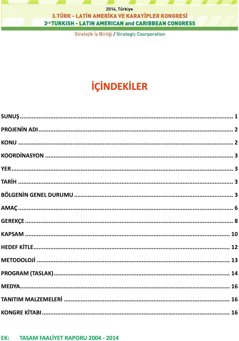 .. 10 HEDEF KİTLE... 12 METODOLOJİ... 13 PROGRAM (TASLAK)... 14 MEDYA.