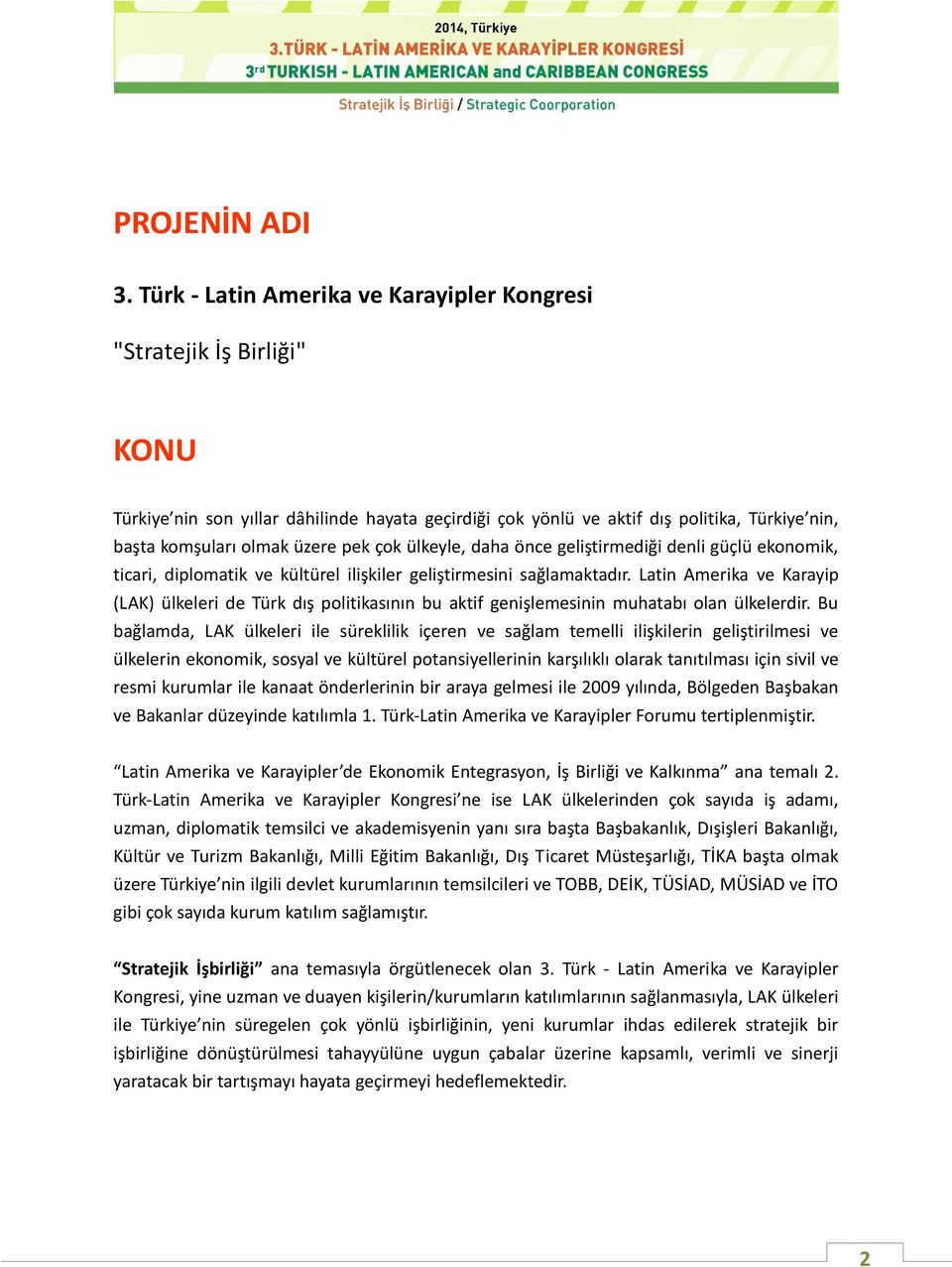 çok ülkeyle, daha önce geliştirmediği denli güçlü ekonomik, ticari, diplomatik ve kültürel ilişkiler geliştirmesini sağlamaktadır.