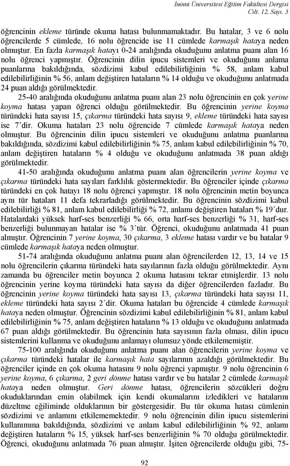 En fazla karmaşık hatayı 0-24 aralığında okuduğunu anlatma puanı alan 16 nolu öğrenci yapmıştır.