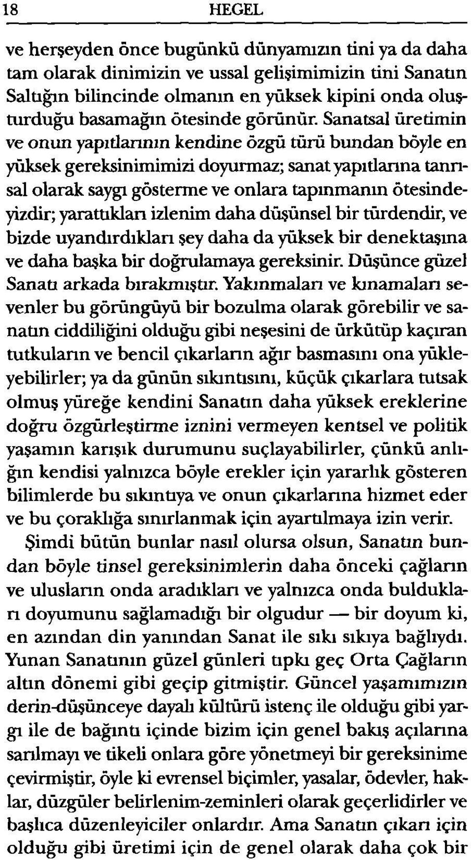 Sanatsal üretimin ve onun yapıdanmn kendine özgü türü bundan böyle en yüksek gereksinimimizi doyurmaz; sanat yapıtlarına tanrısal olarak saygı gösterme ve onlara tapınmanın ötesindeyizdir;