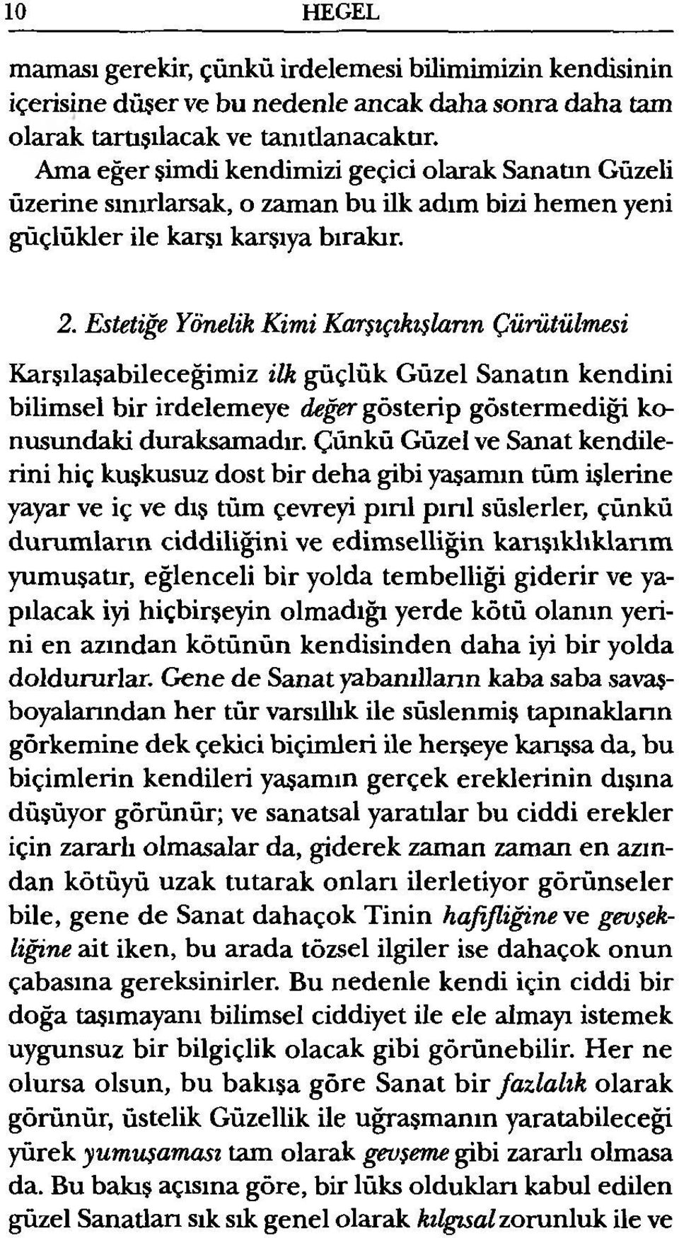 Estetiğe Yönelik K im i K arşıçıkışlann Çürütülm esi Karşılaşabileceğimiz ilk güçlük Güzel Sanatın kendini bilimsel bir irdelemeye değer gösterip göstermediği konusundaki duraksamadır.