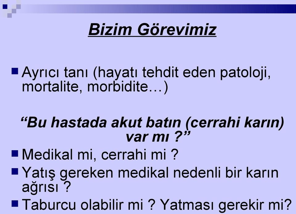 karın) var mı? Medikal mi, cerrahi mi?