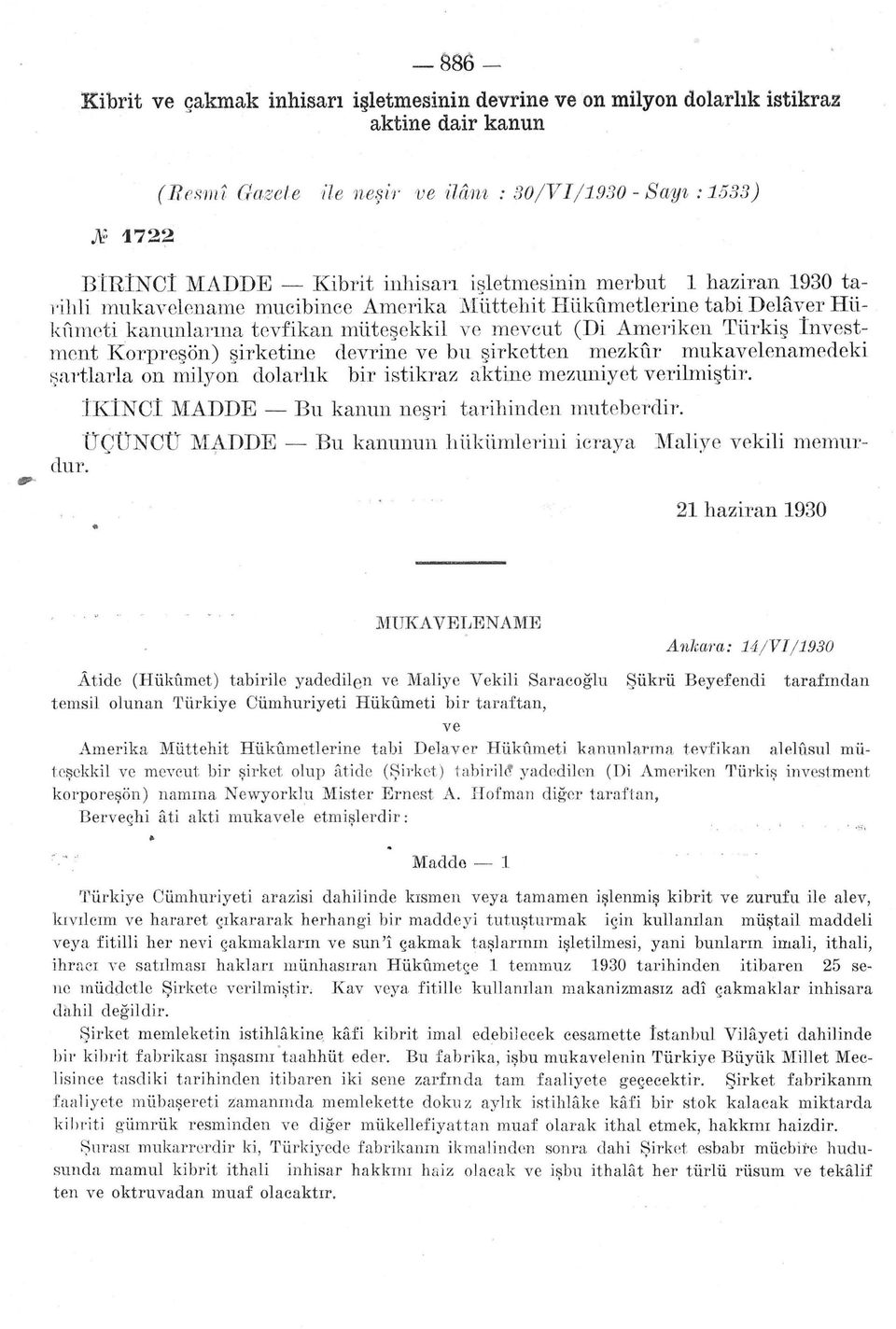 Korpreşön) şirketine devrine ve bu şirketten mezkûr mukavelenamedeki şartlarla on milyon dolarlık bir istikraz aktine mezuniyet verilmiştir. İKİNCİ MADDE Bu kanun neşri tarihinden muteberdir.