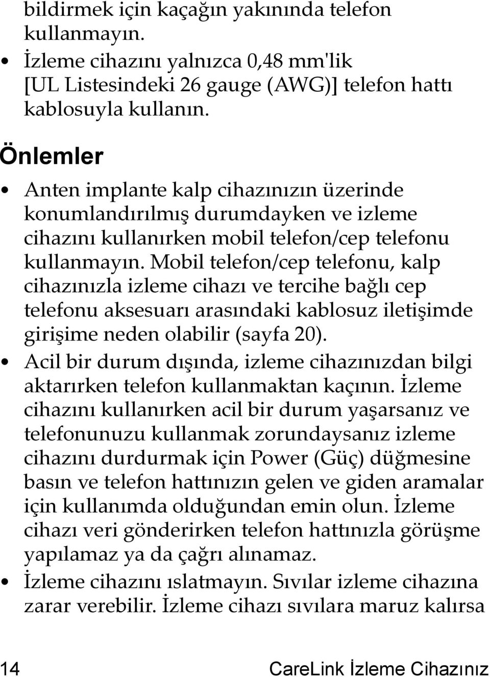 Mobil telefon/cep telefonu, kalp cihazınızla izleme cihazı ve tercihe bağlı cep telefonu aksesuarı arasındaki kablosuz iletişimde girişime neden olabilir (sayfa 20).