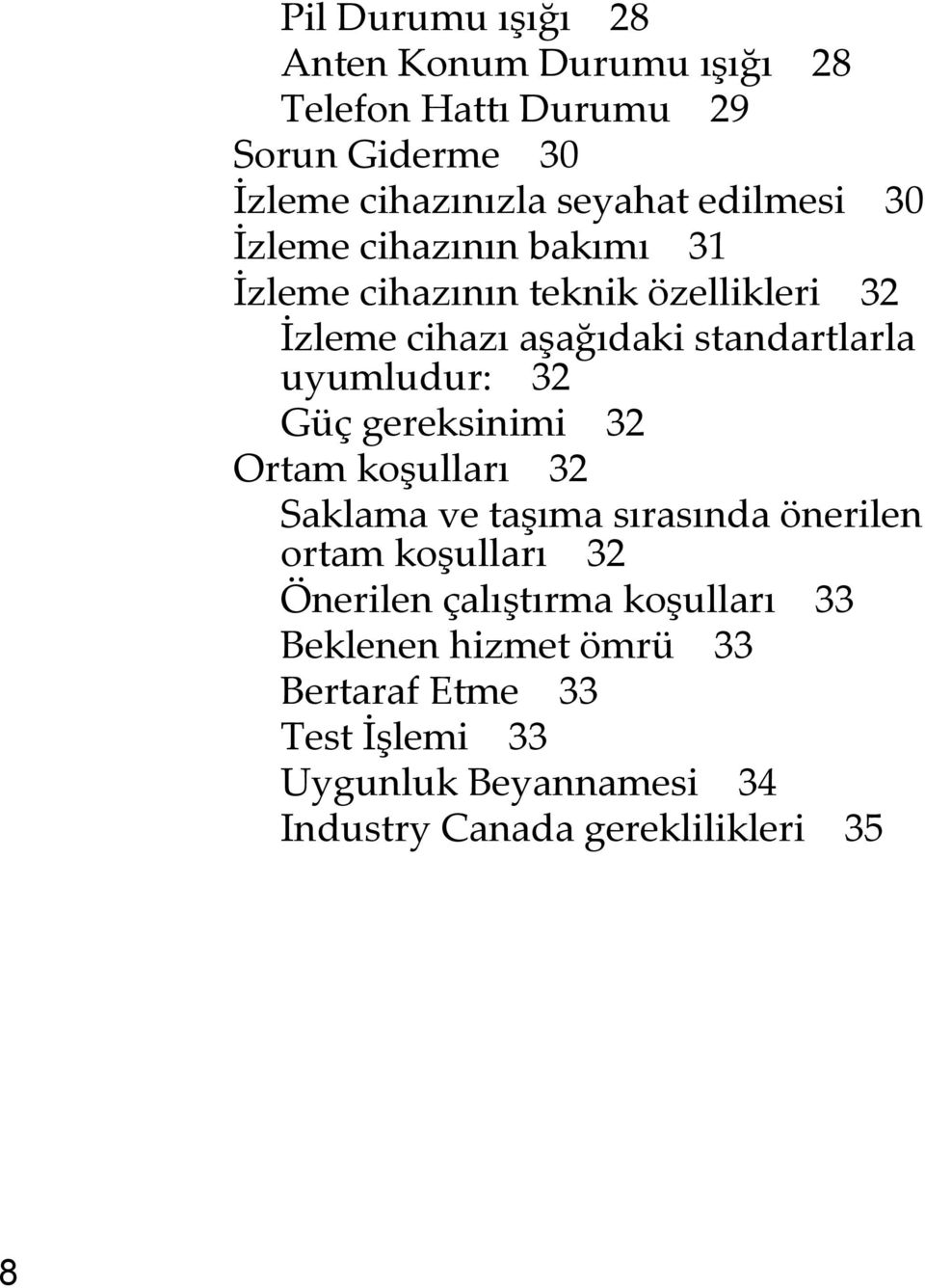 uyumludur: 32 Güç gereksinimi 32 Ortam koşulları 32 Saklama ve taşıma sırasında önerilen ortam koşulları 32 Önerilen