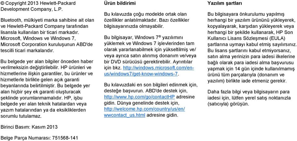 HP ürünleri ve hizmetlerine ilişkin garantiler, bu ürünler ve hizmetlerle birlikte gelen açık garanti beyanlarında belirtilmiştir.