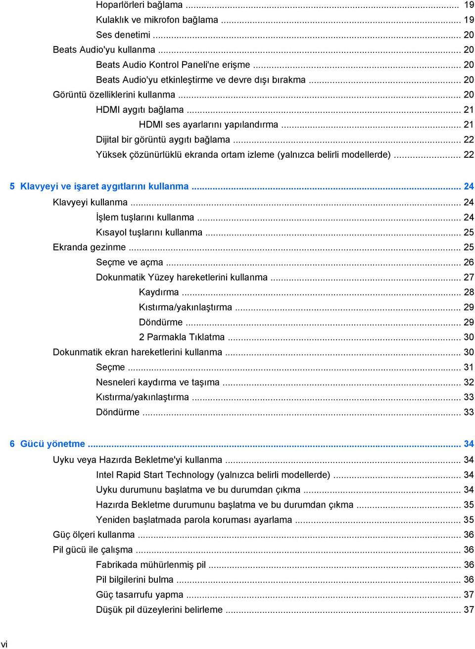 .. 22 Yüksek çözünürlüklü ekranda ortam izleme (yalnızca belirli modellerde)... 22 5 Klavyeyi ve işaret aygıtlarını kullanma... 24 Klavyeyi kullanma... 24 İşlem tuşlarını kullanma.
