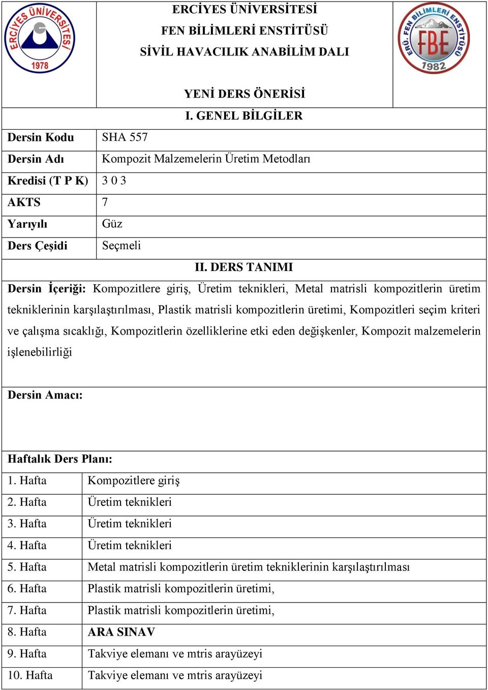 DERS TANIMI Dersin İçeriği: Kompozitlere giriş, Üretim teknikleri, Metal matrisli kompozitlerin üretim tekniklerinin karşılaştırılması, Plastik matrisli kompozitlerin üretimi, Kompozitleri seçim