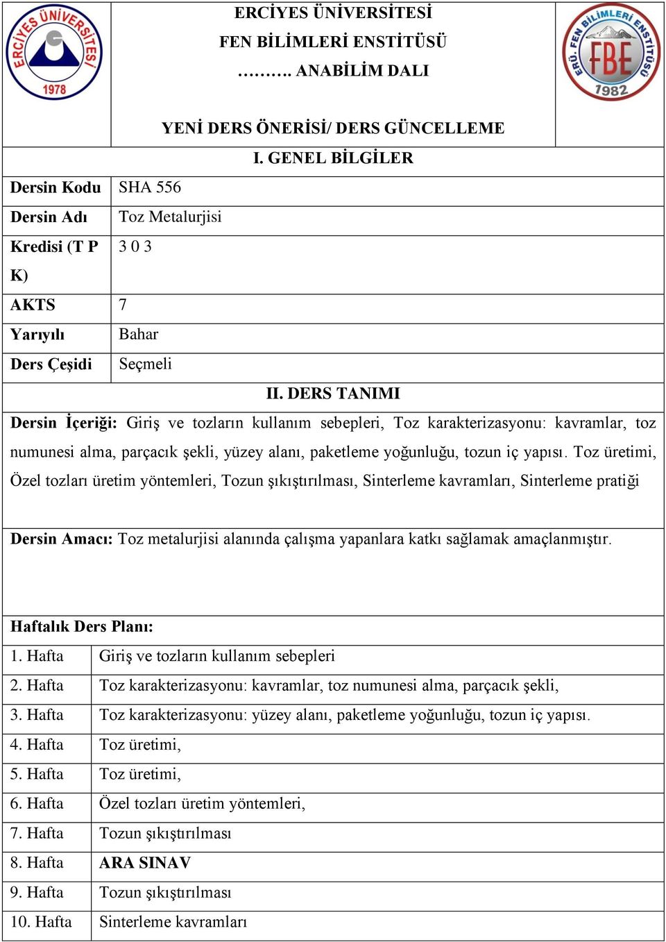 DERS TANIMI Dersin İçeriği: Giriş ve tozların kullanım sebepleri, Toz karakterizasyonu: kavramlar, toz numunesi alma, parçacık şekli, yüzey alanı, paketleme yoğunluğu, tozun iç yapısı.