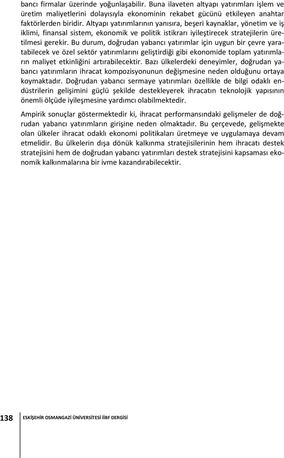 Bu durum, doğrudan yabancı yaırımlar için uygun bir çevre yaraabilecek ve özel sekör yaırımlarını gelişirdiği gibi ekonomide oplam yaırımların maliye ekinliğini arırabilecekir.