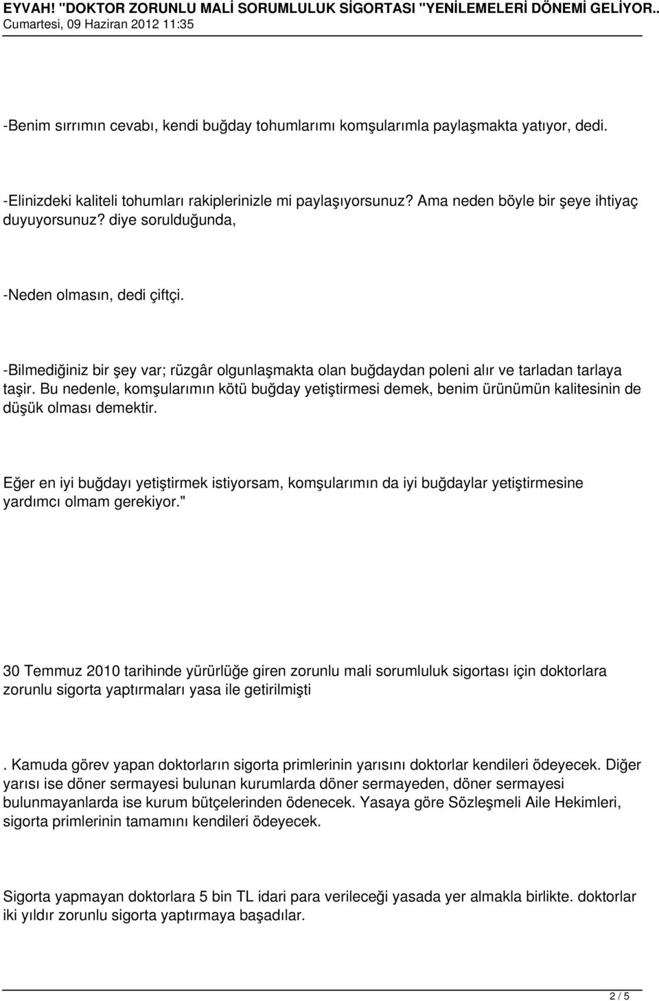 Bu nedenle, komşularımın kötü buğday yetiştirmesi demek, benim ürünümün kalitesinin de düşük olması demektir.