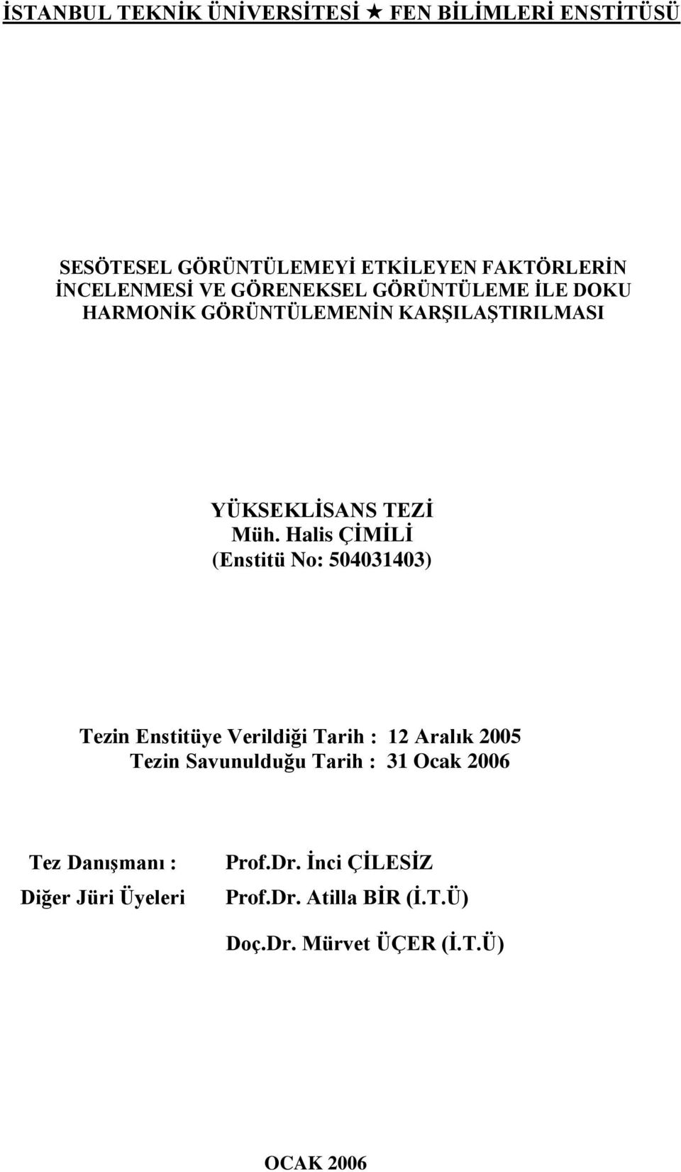 Halis ÇİMİLİ (Enstitü No: 504031403) Tezin Enstitüye Verildiği Tarih : 12 Aralık 2005 Tezin Savunulduğu Tarih : 31