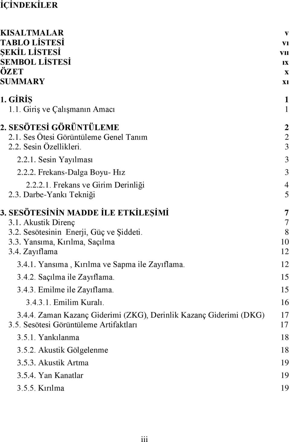 2. Sesötesinin Enerji, Güç ve Şiddeti. 8 3.3. Yansıma, Kırılma, Saçılma 10 3.4. Zayıflama 12 3.4.1. Yansıma, Kırılma ve Sapma ile Zayıflama. 12 3.4.2. Saçılma ile Zayıflama. 15 3.4.3. Emilme ile Zayıflama.