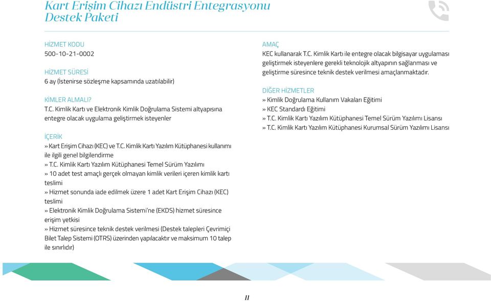 kimlik kartı teslimi» Hizmet sonunda iade edilmek üzere 1 adet Kart Erişim Cihazı (KEC) teslimi» Elektronik Kimlik Doğrulama Sistemi ne (EKDS) hizmet süresince erişim yetkisi» Hizmet süresince teknik