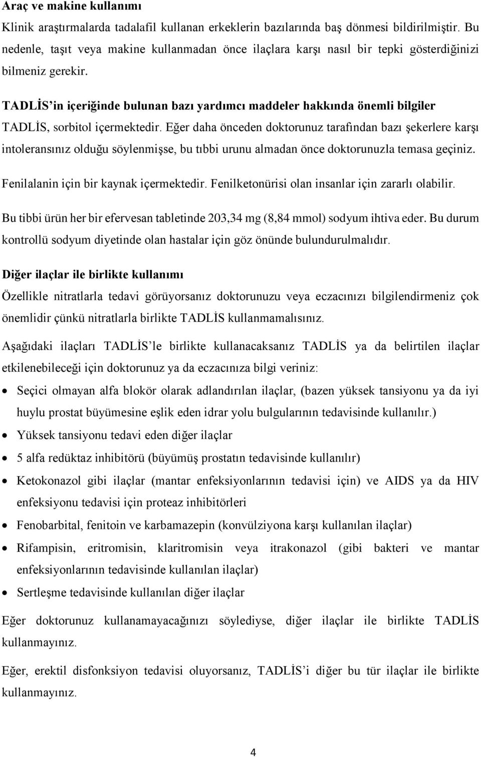 TADLİS in içeriğinde bulunan bazı yardımcı maddeler hakkında önemli bilgiler TADLİS, sorbitol içermektedir.