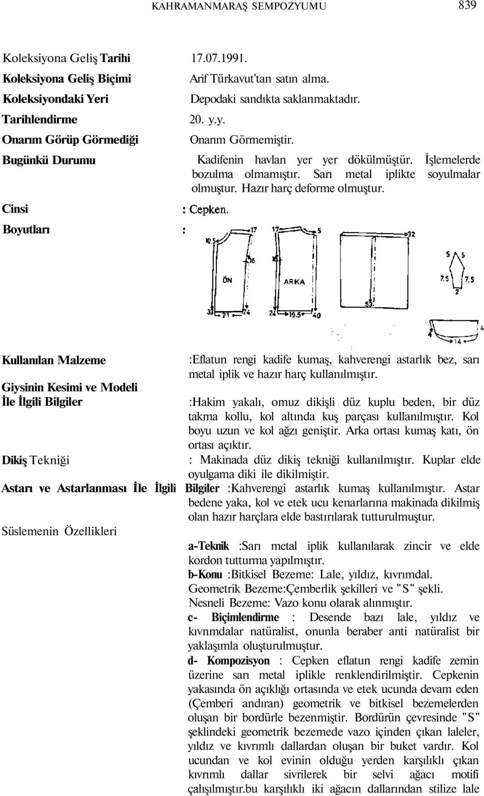 Sarı metal iplikte soyulmalar olmuştur. Hazır harç deforme olmuştur.