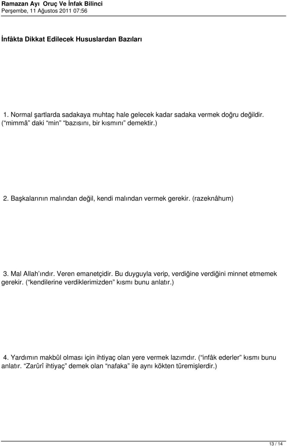 Veren emanetçidir. Bu duyguyla verip, verdiğine verdiğini minnet etmemek gerekir. ( kendilerine verdiklerimizden kısmı bunu anlatır.) 4.