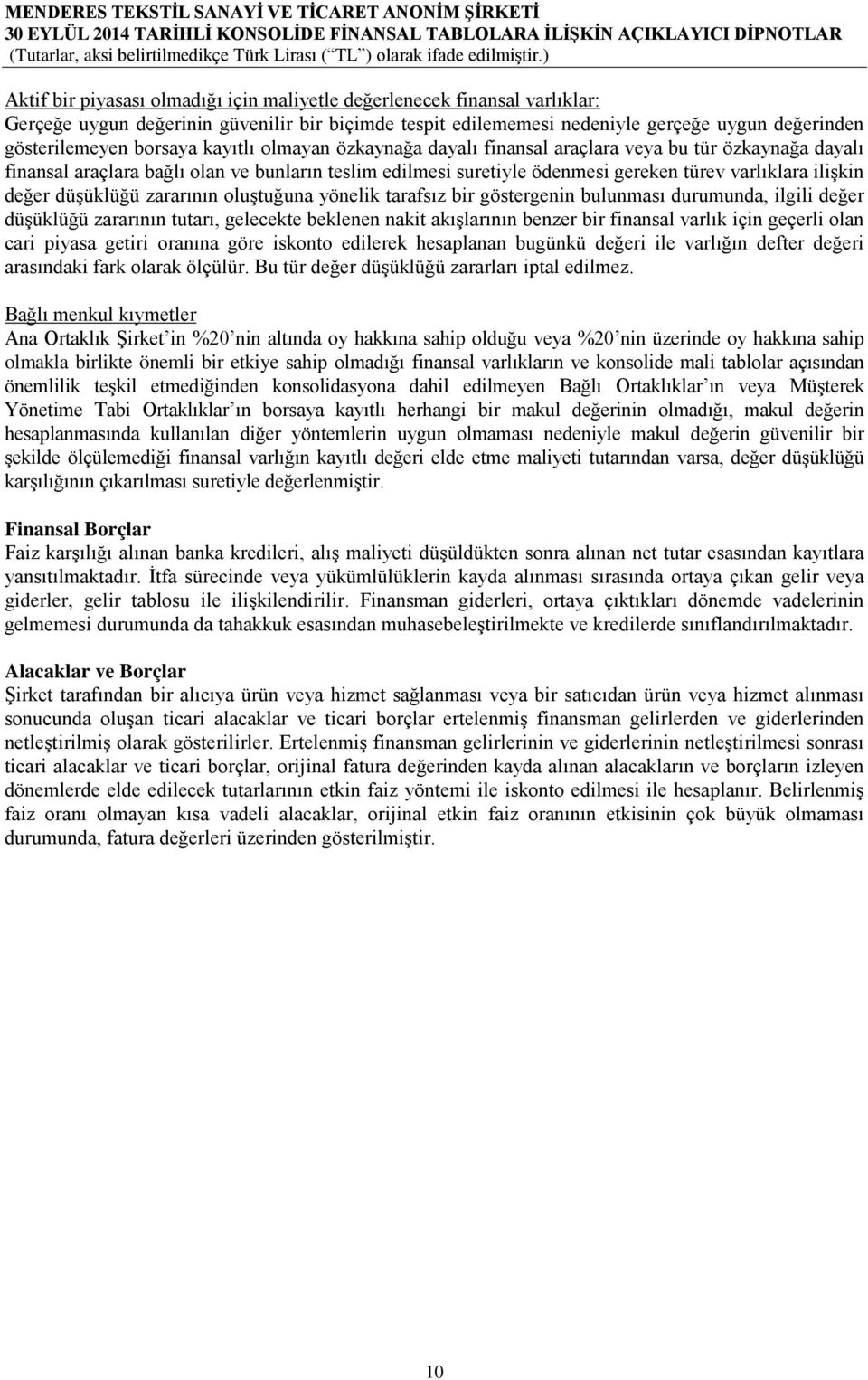 düşüklüğü zararının oluştuğuna yönelik tarafsız bir göstergenin bulunması durumunda, ilgili değer düşüklüğü zararının tutarı, gelecekte beklenen nakit akışlarının benzer bir finansal varlık için