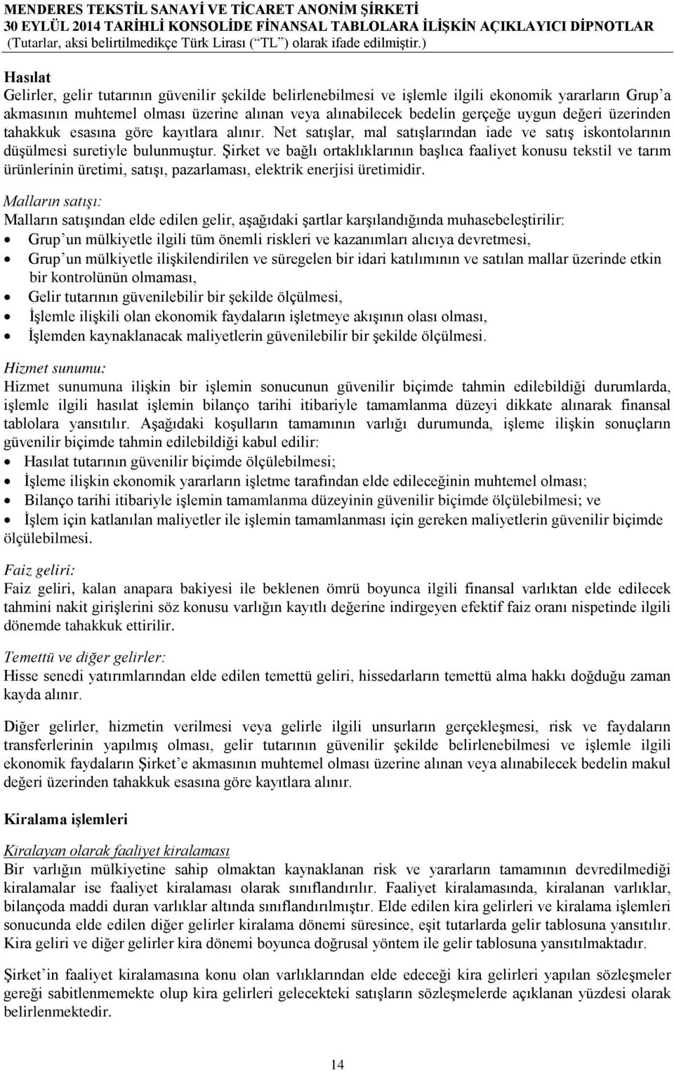 Şirket ve bağlı ortaklıklarının başlıca faaliyet konusu tekstil ve tarım ürünlerinin üretimi, satışı, pazarlaması, elektrik enerjisi üretimidir.