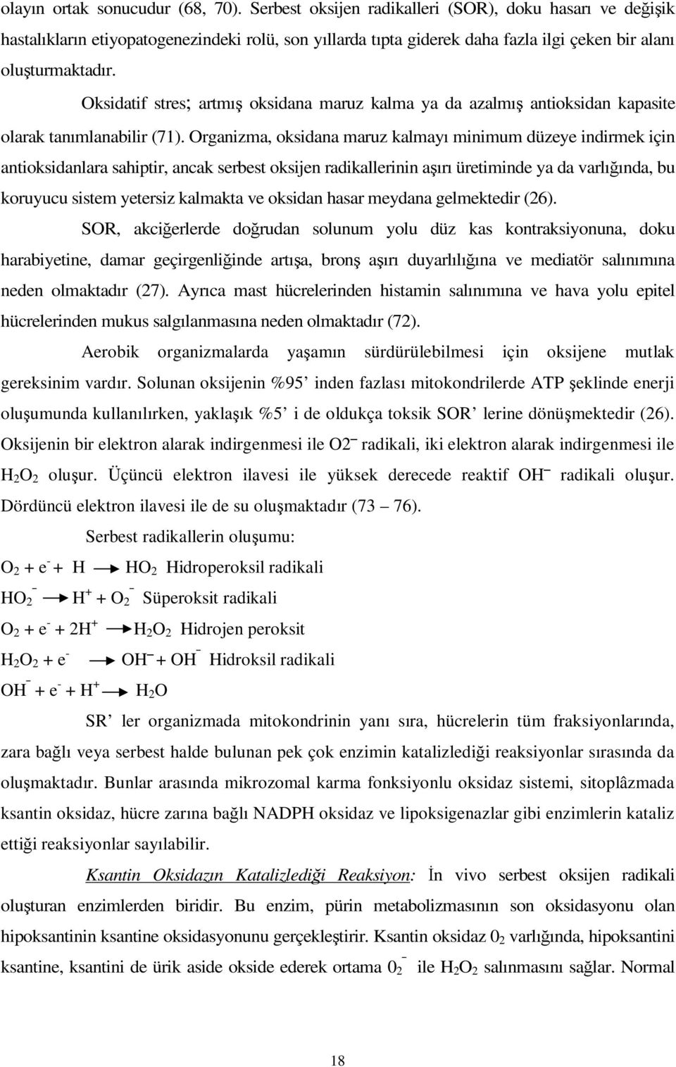 Oksidatif stres; artmış oksidana maruz kalma ya da azalmış antioksidan kapasite olarak tanımlanabilir (71).