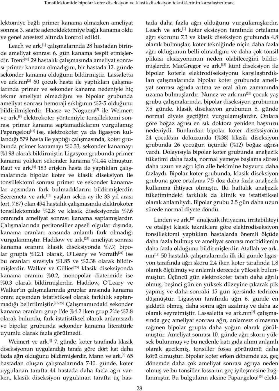 günde sekonder kanama olduğunu bildirmiştir. Lassaletta ve ark.