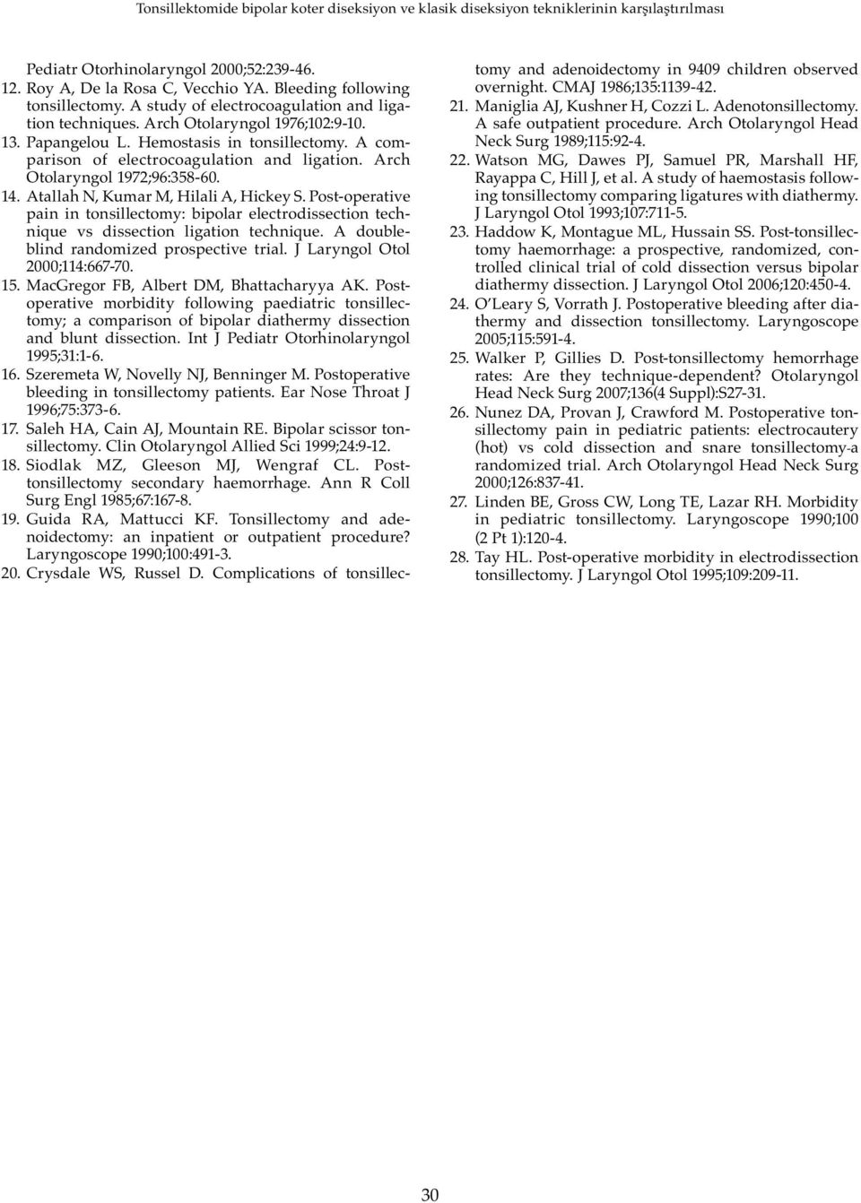 Post-operative pain in tonsillectomy: bipolar electrodissection technique vs dissection ligation technique. A doubleblind randomized prospective trial. J Laryngol Otol 2000;114:667-70. 15.