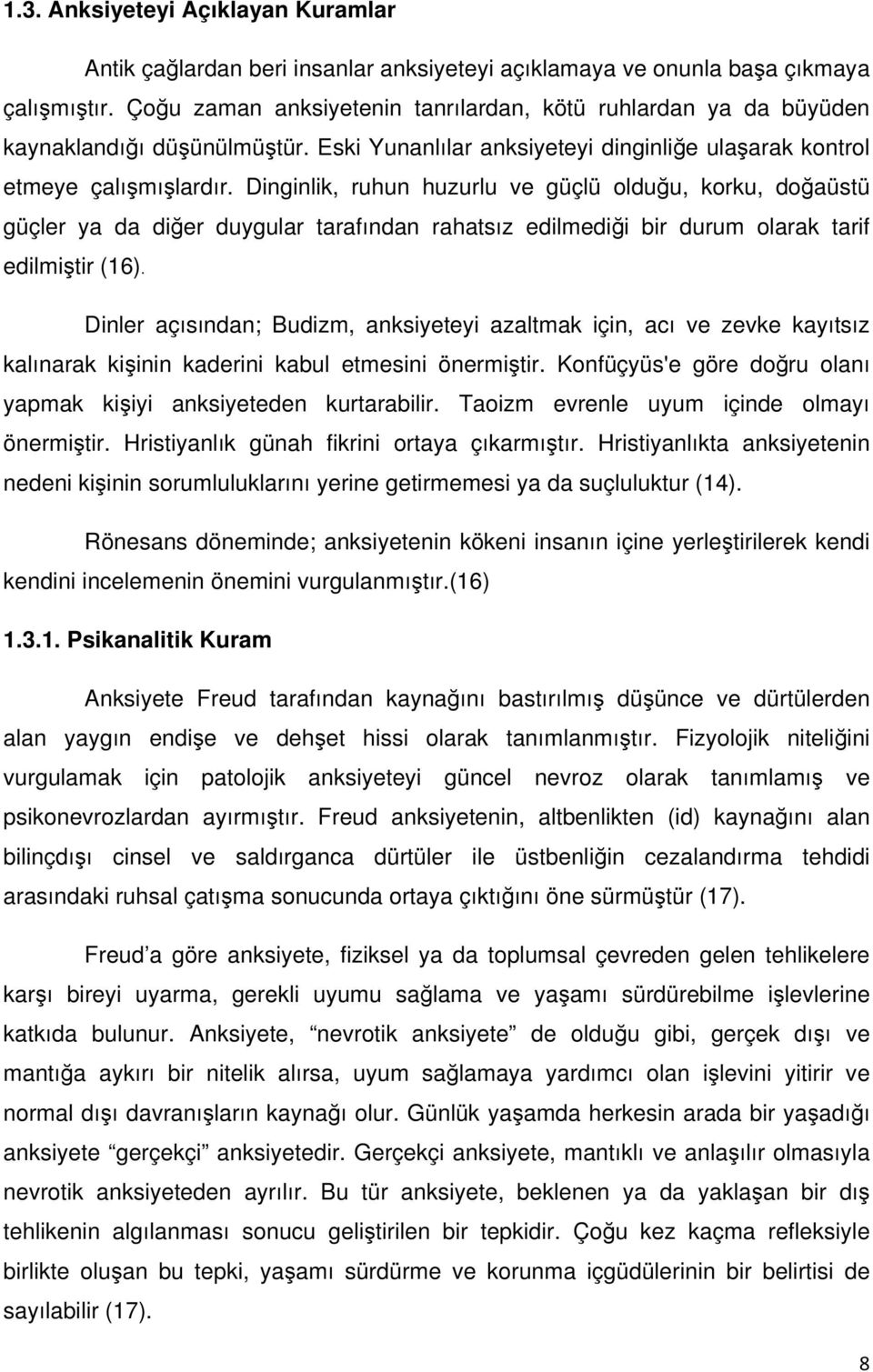 Dinginlik, ruhun huzurlu ve güçlü olduğu, korku, doğaüstü güçler ya da diğer duygular tarafından rahatsız edilmediği bir durum olarak tarif edilmiştir (16).