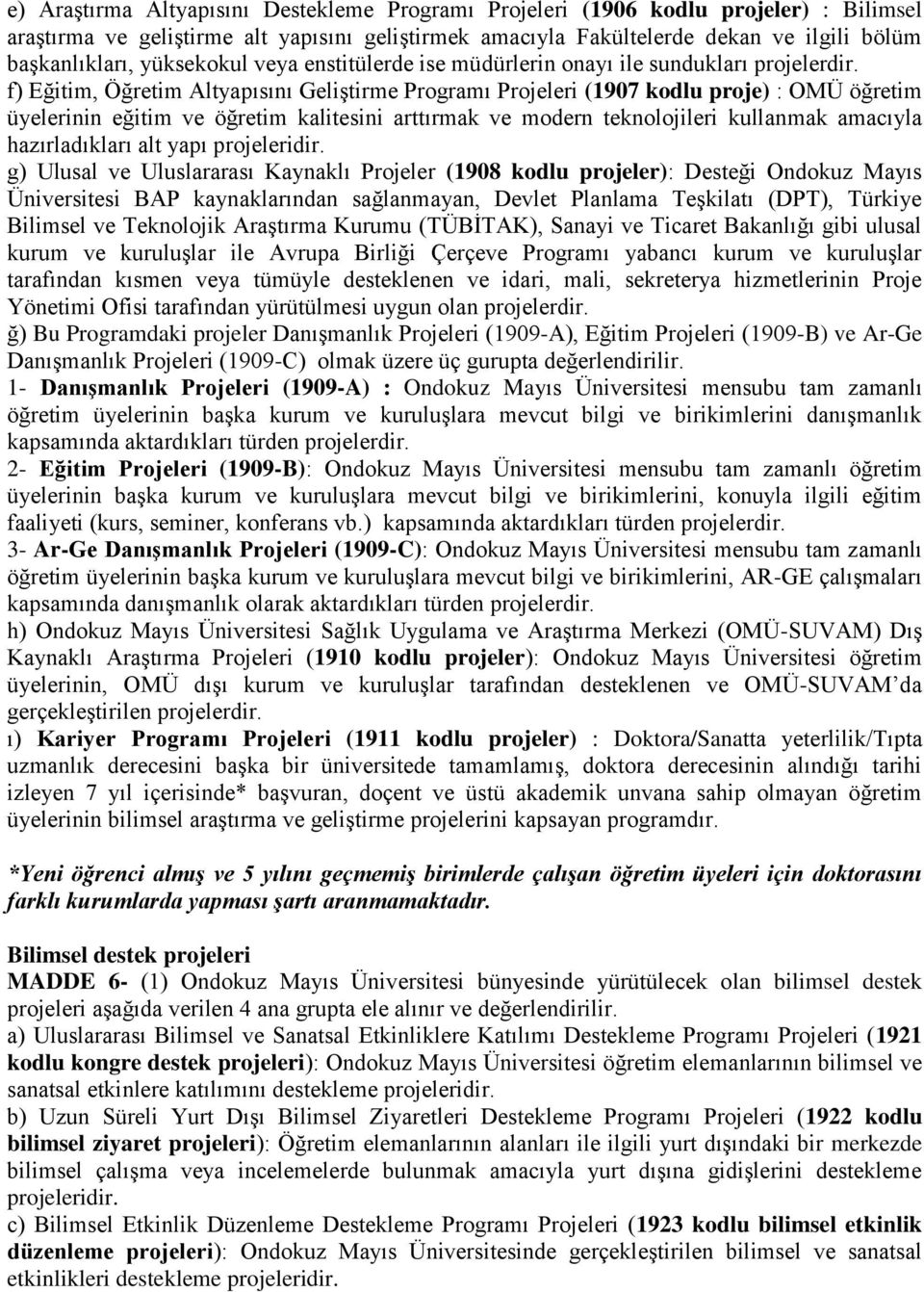 f) Eğitim, Öğretim Altyapısını Geliştirme Programı Projeleri (1907 kodlu proje) : OMÜ öğretim üyelerinin eğitim ve öğretim kalitesini arttırmak ve modern teknolojileri kullanmak amacıyla