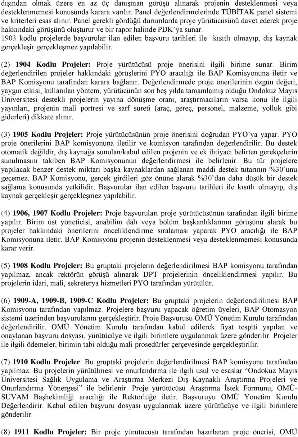 1903 kodlu projelerde başvurular ilan edilen başvuru tarihleri ile kısıtlı olmayıp, dış kaynak gerçekleşir gerçekleşmez yapılabilir.