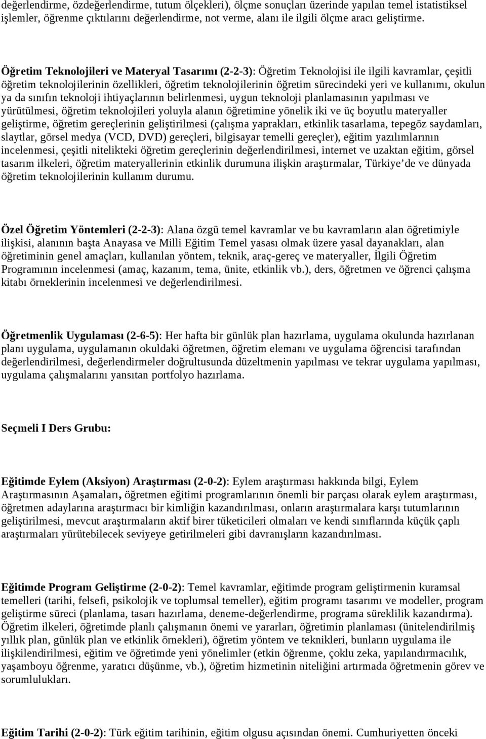 kullanımı, okulun ya da sınıfın teknoloji ihtiyaçlarının belirlenmesi, uygun teknoloji planlamasının yapılması ve yürütülmesi, öğretim teknolojileri yoluyla alanın öğretimine yönelik iki ve üç