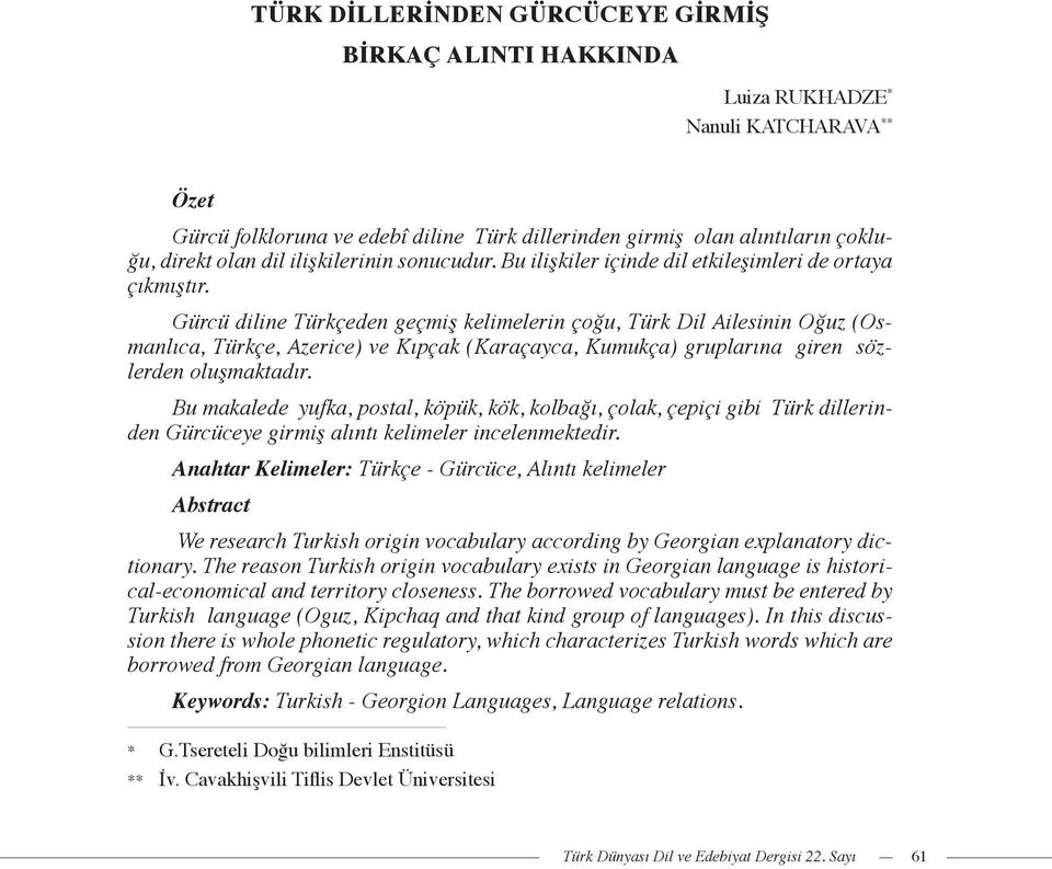 Gürcü diline Türkçeden geçmiş kelimelerin çoğu, Türk Dil Ailesinin Oğuz (Osmanlıca, Türkçe, Azerice) ve Kıpçak (Karaçayca, Kumukça) gruplarına giren sözlerden oluşmaktadır.