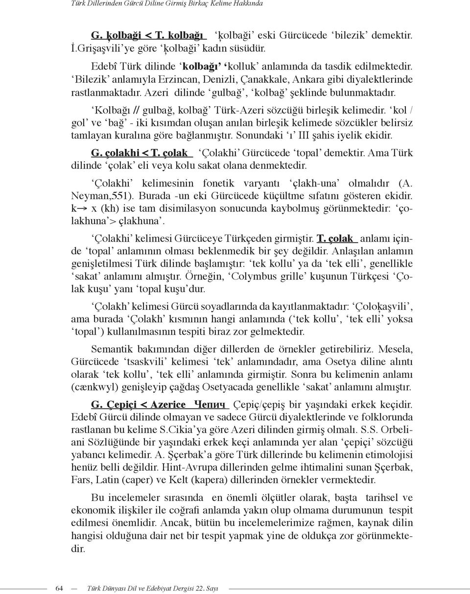 Azeri dilinde gulbağ, kolbağ şeklinde bulunmaktadır. Kolbağı // gulbağ, kolbağ Türk-Azeri sözcüğü birleşik kelimedir.