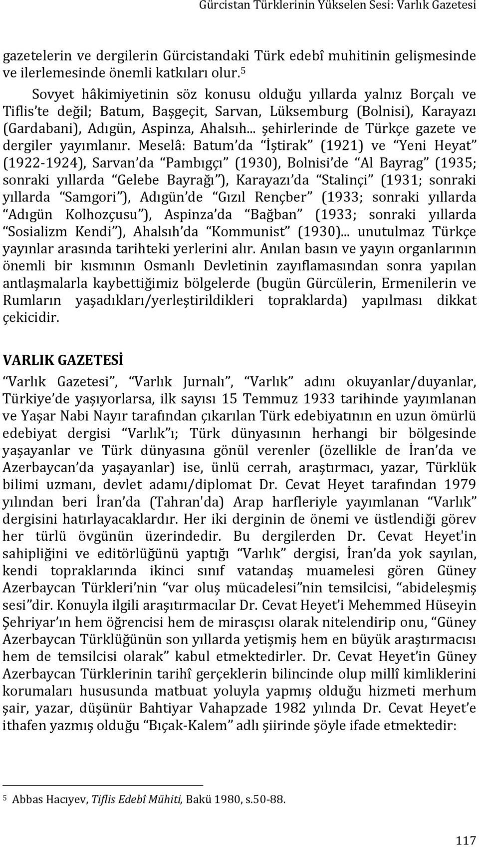 .. şehirlerinde de Türkçe gazete ve dergiler yayımlanır.