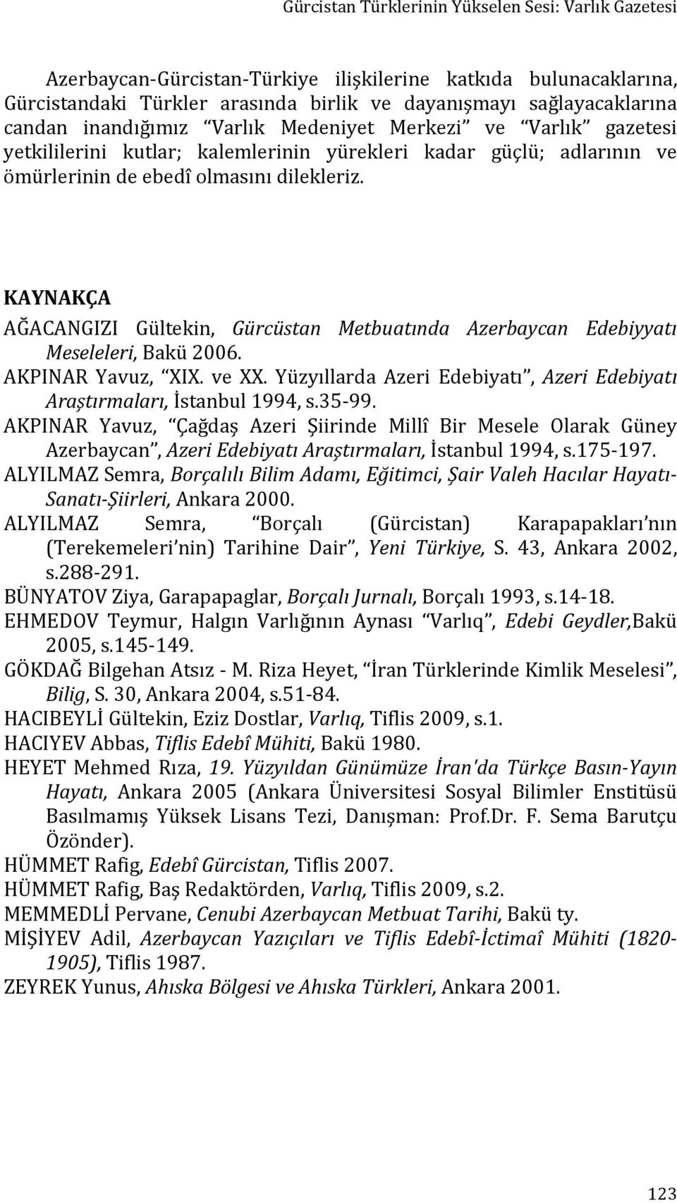 KAYNAKÇA AĞACANGIZI Gültekin, Gürcüstan Metbuatında Azerbaycan Edebiyyatı Meseleleri, Bakü 2006. AKPINAR Yavuz, XIX. ve XX.