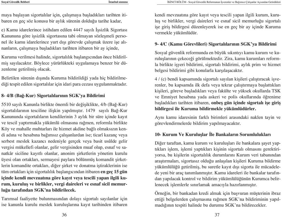 sözleflmeli personel ile kamu idarelerince yurt d fl görevde çal flmak üzere ifle al - nanlar n, çal flmaya bafllad klar tarihten itibaren bir ay içinde, Kuruma verilmesi halinde, sigortal l k