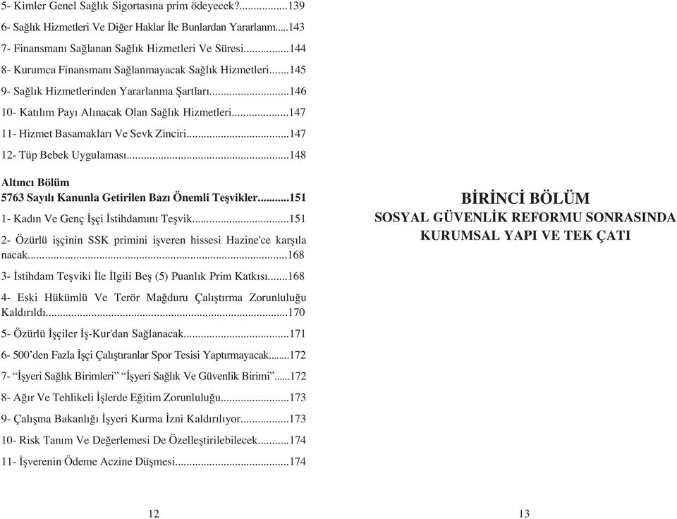 ..147 11- Hizmet Basamaklar Ve Sevk Zinciri...147 12- Tüp Bebek Uygulamas...148 Alt nc Bölüm 5763 Say l Kanunla Getirilen Baz Önemli Teflvikler...151 1- Kad n Ve Genç flçi stihdam n Teflvik.