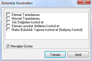 2.5. Analiz 2.5.1. Bütünlük Kontrolleri Bütünlük kontrolleri komutu, yapının tanımlamalarının ve geometrisinin nihai kontrolünü yapar ve ANALİZ menüsündeki diğer komutlardan önce kullanılmalıdır.