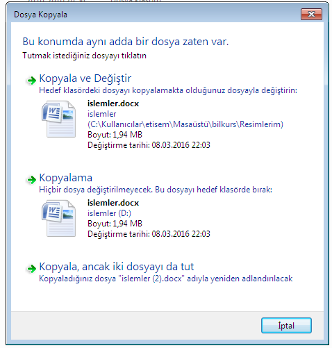 Bu durumda üç seçeneğiniz vardır: 1. Taşı (Kopyala) ve Değiştir Taşıdığınız/kopyaladığınız dosyayı yeni konumundaki ile değiştirir. Eski dosya, üzerine yenisi yazıldığı için silinmiş olur. 2.