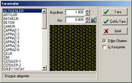 taramalara yer verilmiştir. Bu desenler çok farklõ, aralõk, uzunluk, açõ ve sayõda binlerce doğru parçasõndan oluşabilir. Her taramaya bir isim verilmiştir. Taramalar listeden seçilebilir.
