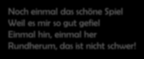 Brüderlein, komm tanz mit mir Brüderlein, komm tanz mit mir Beide Hände reich ich dir, Einmal hin, einmal her Rundherum, das ist nicht schwer!