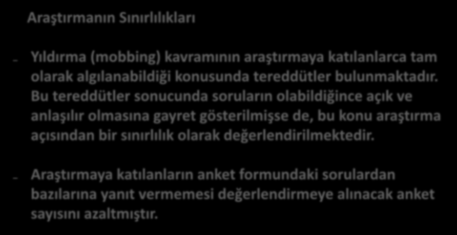 Araştırmanın Sınırlılıkları Yıldırma (mobbing) kavramının araştırmaya katılanlarca tam olarak algılanabildiği konusunda tereddütler bulunmaktadır.