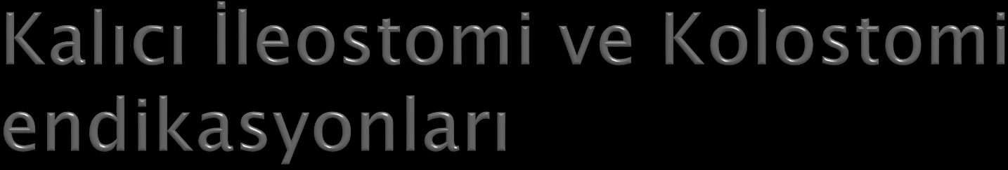 Kalın bağırsağın son kısmı anüsün çıkarılması gereken durumlar, Habis tümörler(kolorektal kanser, polip vb) Ameliyat sonrası ve doğumsal yapışıklıklar, Anüs kas yapısının görevini