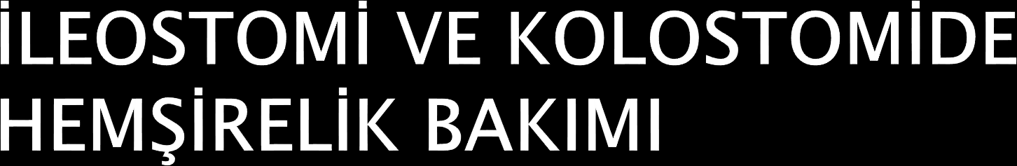 Ostomi bakımı hastahanede yatış süresi içinde hekim ve hemşireler tarafından yapılır.