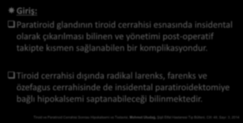 Giriş: 2 Paratiroid glandının tiroid cerrahisi esnasında insidental olarak çıkarılması bilinen ve yönetimi post-operatif takipte kısmen sağlanabilen bir komplikasyondur.