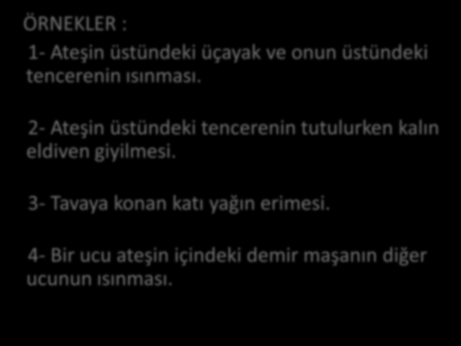 ÖRNEKLER : 1- Ateşin üstündeki üçayak ve onun üstündeki tencerenin ısınması.