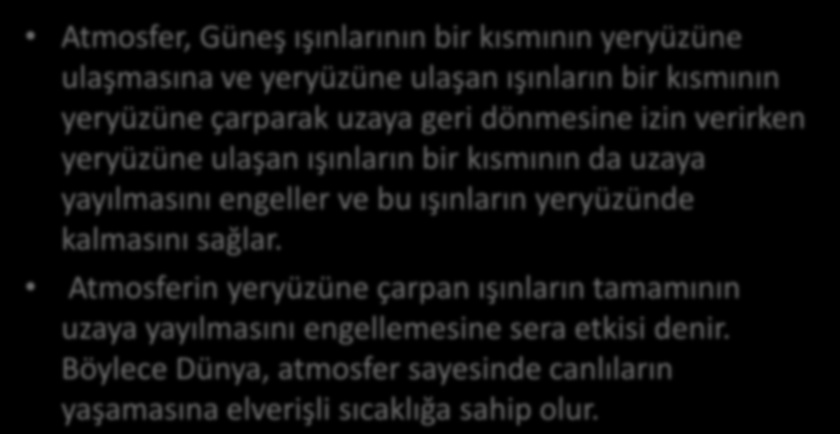 Atmosfer, Güneş ışınlarının bir kısmının yeryüzüne ulaşmasına ve yeryüzüne ulaşan ışınların bir kısmının yeryüzüne çarparak uzaya geri dönmesine izin verirken yeryüzüne ulaşan ışınların bir kısmının