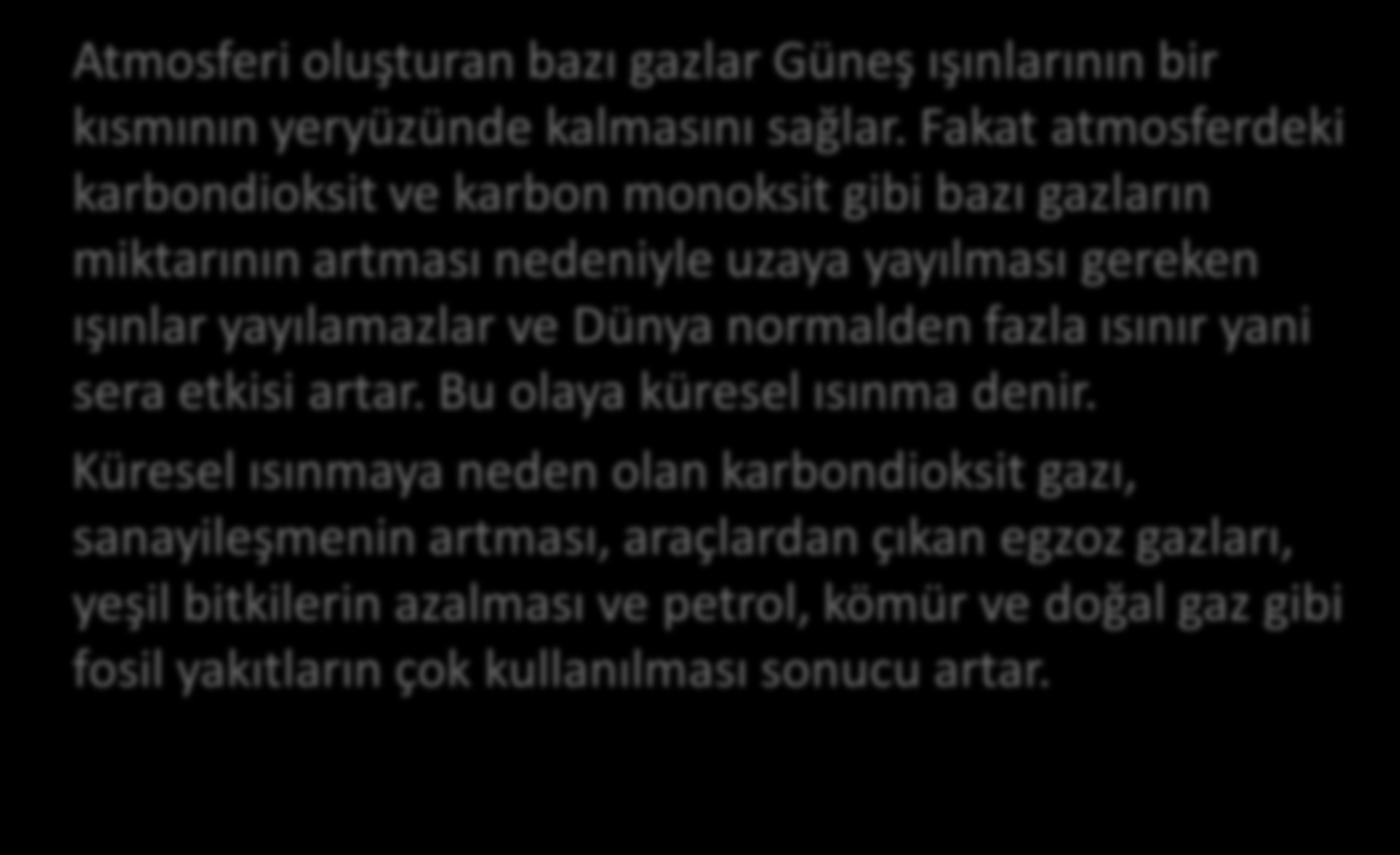 Atmosferi oluşturan bazı gazlar Güneş ışınlarının bir kısmının yeryüzünde kalmasını sağlar.